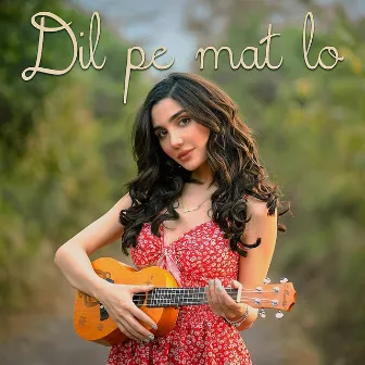 Dil Pe Mat Lo by Swaalina