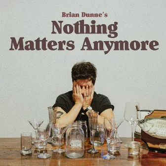 Nothing Matters Anymore by Brian Dunne