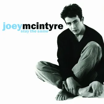 Stay The Same by Joey McIntyre