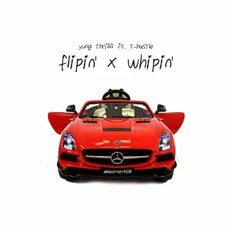 Flipin & Whipin Fea (T Hustle) by Yung Thrilla