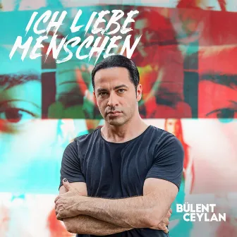 Ich liebe Menschen by Bülent Ceylan