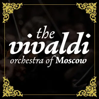 The Vivaldi Orchestra Of Moscow by The Vivaldi Orchestra