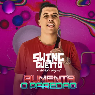 Aumenta o Paredão by Swing Guetto