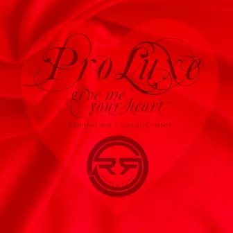 Give Me Your Heart by Pro Luxe