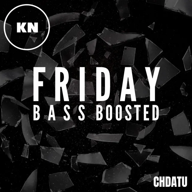 Friday - Bass Boosted