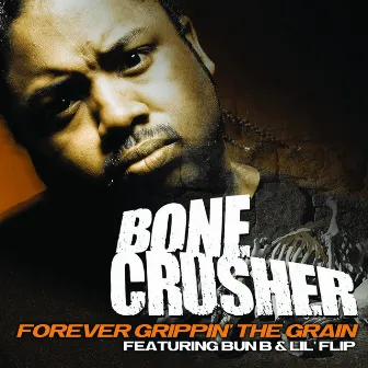 Forever Grippin' The Grain by Bone Crusher