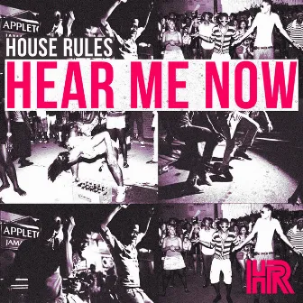 Hear Me Now by House Rules