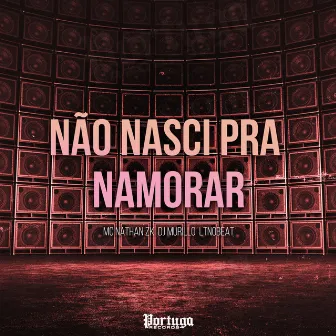 Não Nasci Pra Namorar by Dj Murillo e LT no Beat