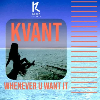 Whenever U Want It by Kvant