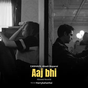 Aaj Bhi (Slowed Reverb) by Akash Boparai