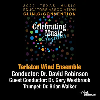 2022 Texas Music Educators Association: Tarleton State University Wind Ensemble (Live) by Dr. Gary Westbrook