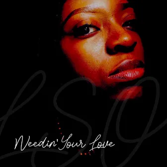 Needin' Your Love by LSO