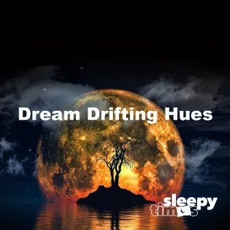 Dream Drifting Hues by Sleepy Times