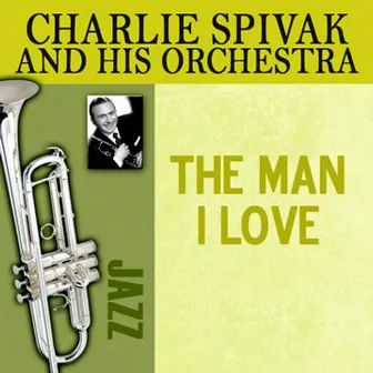 The Man I Love by Charlie Spivak