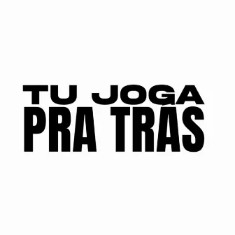 Tu Joga pra Trás by Dj Thiago Rodrigues