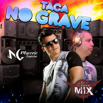 Taca No Grave by MC Marcelo Gaucho