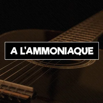 A l'Ammoniaque by French Coversongs