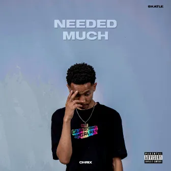 NEEDED MUCH by Chrix