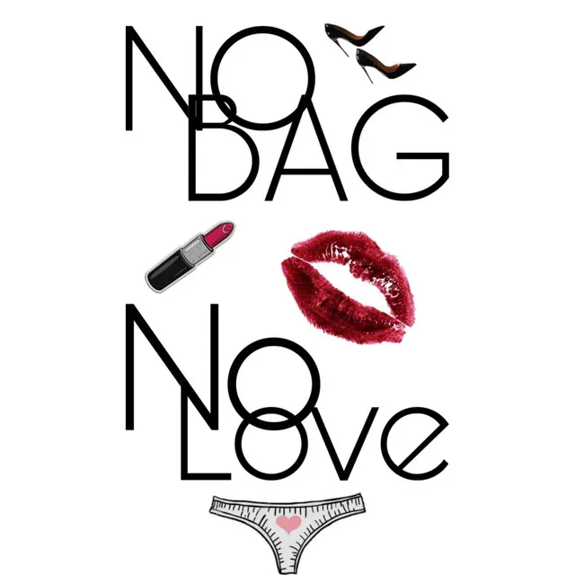 NO BAG, No Love