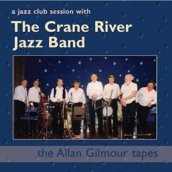 A Jazz Club Session with the Crane River Jazz Band: the Allan Gilmour Tapes by The Crane River Jazz Band