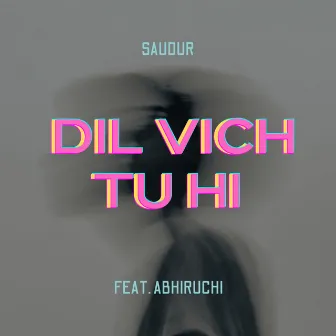 Dil Vich Tu Hi (feat. Abhiruchi) by Saudur