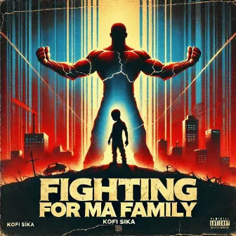 Fighting for Ma Family by Kofi Sika