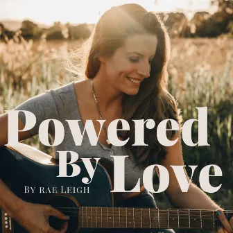 Powered By Love by Rae Leigh