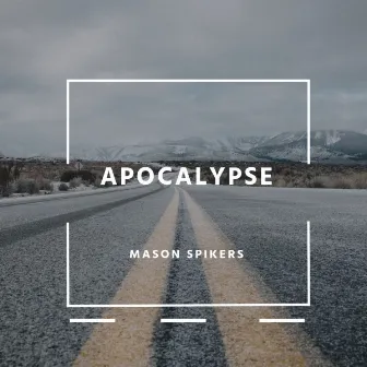 Apocalypse by Mason Spikers