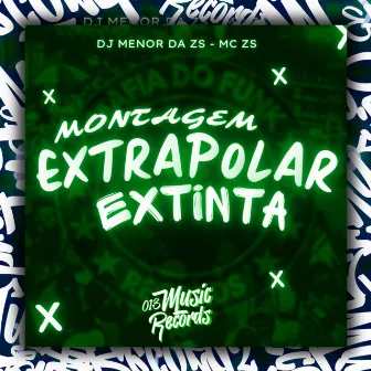 Montagem Extrapolar Extinta by Dj Menor da Zs