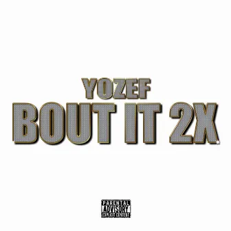 Bout It 2x by Yozef