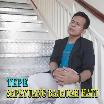 SAPAYUANG BAJAUAH HATI by Tepe