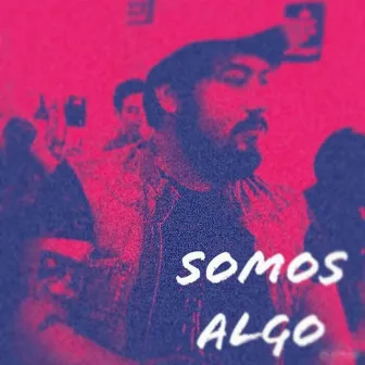 Somos Algo by El Glanz