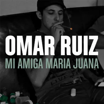 Mi Amiga Maria Juana by Omar Ruiz