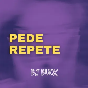 Pede Repete by DJ DUCK