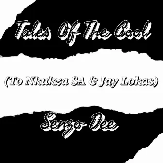 Tales of the Cool (To Nkukza Sa & Jay Lokas) by Senzo Dee