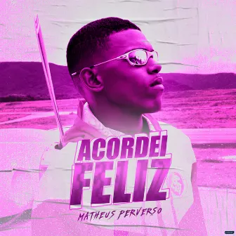 Acordei Feliz by Matheus Perverso