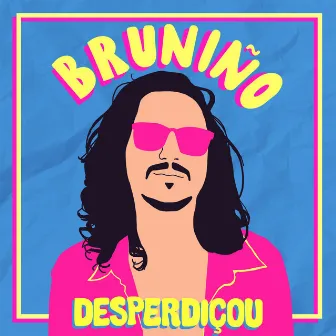 Desperdiçou by Bruniño