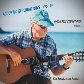 Acoustic Explorations, Vol. 5: Nylon Plus Stringtunes by Ken Totushek