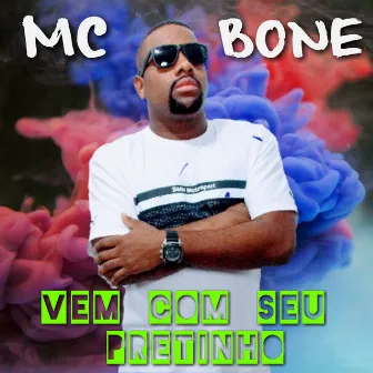 Vem Com o Seu Pretinho by MC BONE