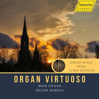 Organ Virtuoso: Organ Music from Ulmer Münster by Edgar Rabsch