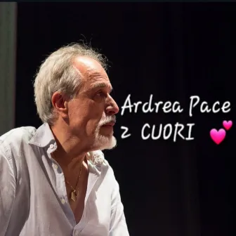 2 Cuori by Andrea Pace