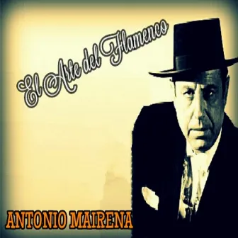 Antonio Mairena - El Arte del Flamenco by Antonio Mairena