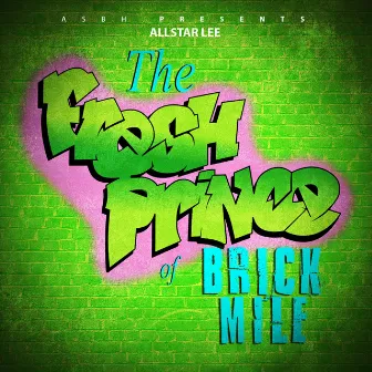 The Fresh Prince of Brick Mile by AllStar Lee