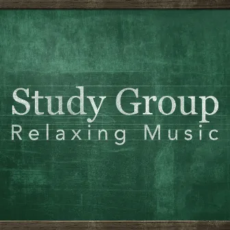 Study Group Relaxing Music by Study Music Group