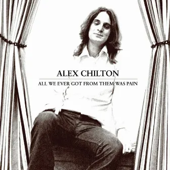 All We Ever Got From Them Was Pain by Alex Chilton