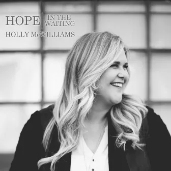 Hope in the Waiting by Holly McWilliams