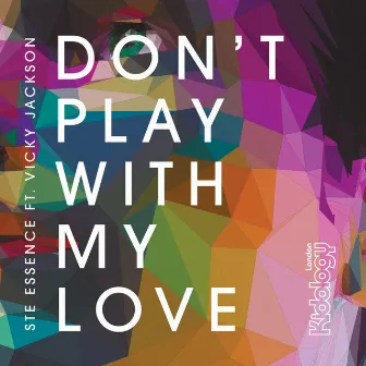 Don't Play With My Love by Ste Essence