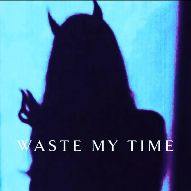 Waste My Time