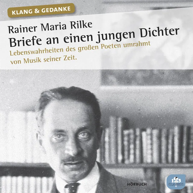 Rainer Maria Rilke: Briefe an einen jungen Dichter (Lebenswahrheiten des großen Poeten umrahmt von Musik seiner Zeit)