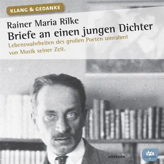 Rainer Maria Rilke: Briefe an einen jungen Dichter (Lebenswahrheiten des großen Poeten umrahmt von Musik seiner Zeit) by Rainer Maria Rilke